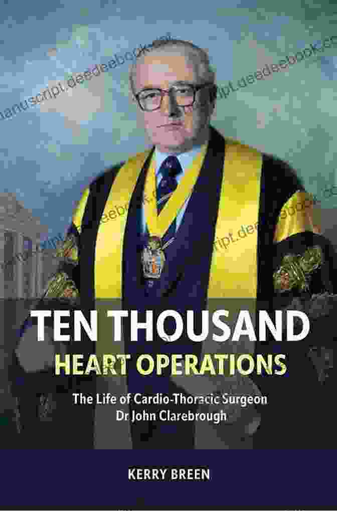A Young Dr. John Clarebrough Ten Thousand Heart Operations: The Life Of Cardio Thoracic Surgeon Dr John Clarebrough