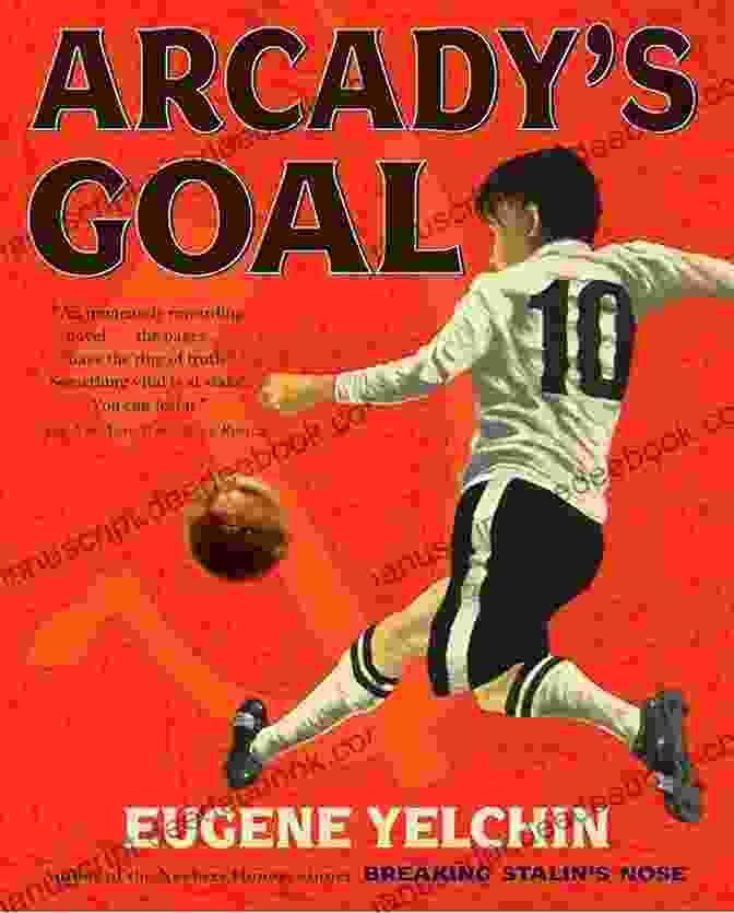 Cover Of Arcady Goal Eugene Yelchin By Eugene Yelchin Arcady S Goal Eugene Yelchin
