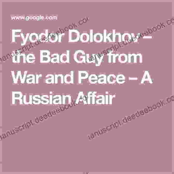 Fyodor Dolokhov Is A Ruthless And Ambitious Officer Who Is Willing To Do Whatever It Takes To Get Ahead. He Is A Skilled Swordsman And A Dangerous Enemy. War And Peace Leo Tolstoy