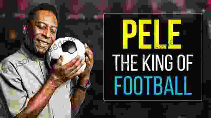 Pelé, The King Of Football Jogo Bonito: Pele Neymar And Brazil S Beautiful Game