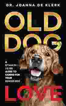 Old Dog Love: A Common Sense Guide To Caring For Your Senior Dog