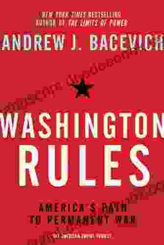 Washington Rules: America S Path To Permanent War (American Empire Project)