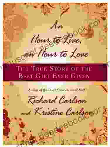 An Hour To Live An Hour To Love: The True Story Of The Best Gift Ever Given