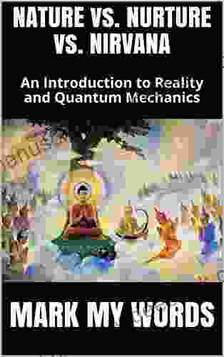 NATURE Vs NURTURE Vs NIRVANA: An Introduction To Reality And Quantum Mechanics (Ultimate Model Of Reality 4)