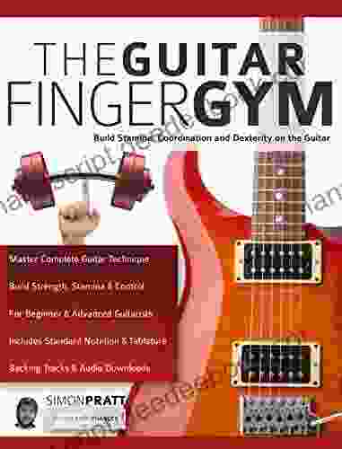 The Guitar Finger Gym: Build Stamina Coordination Dexterity And Speed On The Guitar (Learn Rock Guitar Technique)