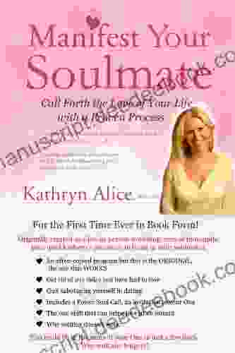 Manifest Your Soulmate: Call Forth The Love Of Your Life With A Proven Process (Love Attraction 3)