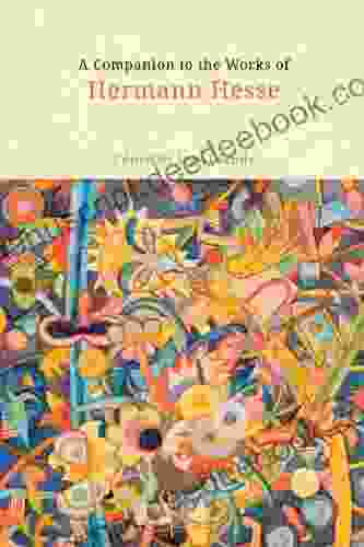 A Companion To The Works Of Hermann Hesse (Studies In German Literature Linguistics And Culture 50)