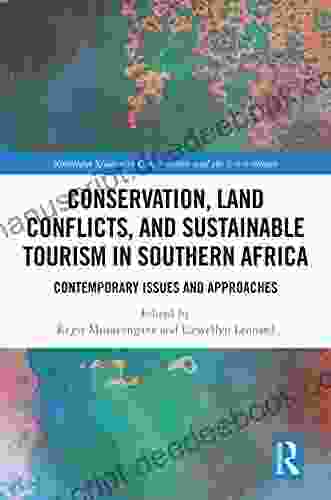 Conservation Land Conflicts And Sustainable Tourism In Southern Africa: Contemporary Issues And Approaches (Routledge Studies In Conservation And The Environment)