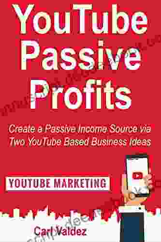 YouTube Passive Profits: Create A Passive Income Source Via Two YouTube Based Business Ideas