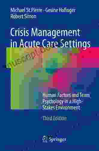 Crisis Management In Acute Care Settings: Human Factors And Team Psychology In A High Stakes Environment