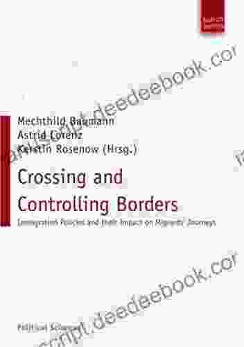 Crossing And Controlling Borders: Immigration Policies And Their Impact On Migrants Journeys