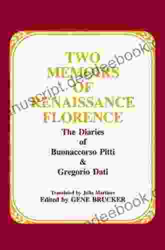 Two Memoirs Of Renaissance Florence: The Diaries Of Buonaccorso Pitti And Gregorio Dati