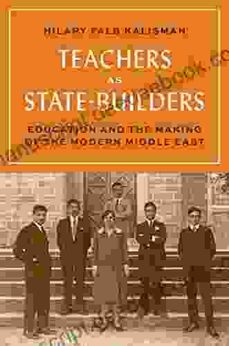Teachers As State Builders: Education And The Making Of The Modern Middle East