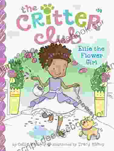 Ellie The Flower Girl (The Critter Club 14)