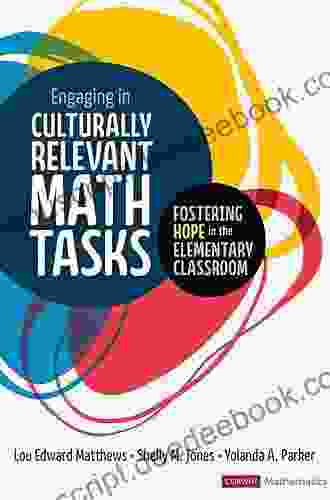 Engaging In Culturally Relevant Math Tasks: Fostering Hope In The Elementary Classroom (Corwin Mathematics Series)