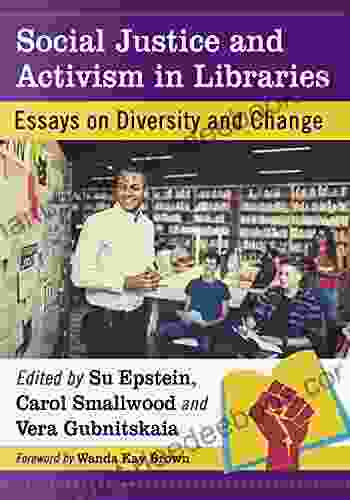 Social Justice And Activism In Libraries: Essays On Diversity And Change