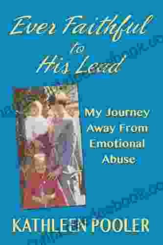 Ever Faithful To His Lead: My Journey Away From Emotional Abuse