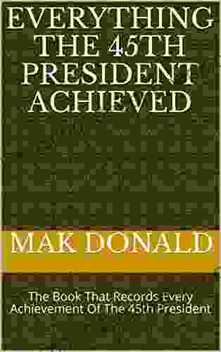 Everything The 45th President Achieved : The That Records Every Achievement Of The 45th President