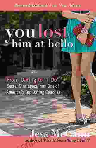 You Lost Him At Hello: From Dating To I Do Secrets From One Of America S Top Dating Coaches