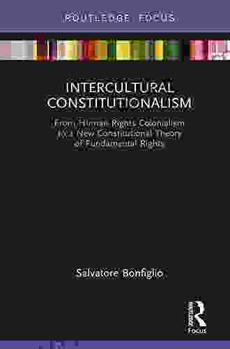 Intercultural Constitutionalism: From Human Rights Colonialism To A New Constitutional Theory Of Fundamental Rights