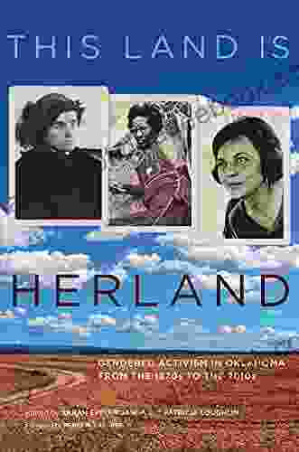 This Land Is Herland: Gendered Activism In Oklahoma From The 1870s To The 2024s (Women And The American West 1)
