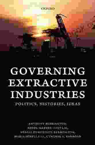 Governing Extractive Industries: Politics Histories Ideas