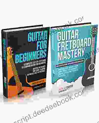 Guitar Mastery Box Set: Guitar For Beginners Guitar Fretboard Mastery Learn Guitar Improve Your Technique Understand Music Theory And Play Your Favorite Songs On Guitar Easily