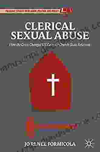 Clerical Sexual Abuse: How The Crisis Changed US Catholic Church State Relations (Palgrave Studies In Religion Politics And Policy)