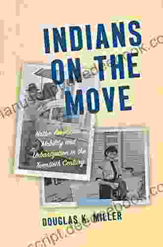 Indians On The Move: Native American Mobility And Urbanization In The Twentieth Century (Critical Indigeneities)