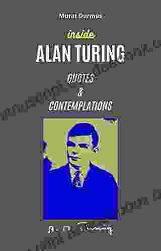 INSIDE ALAN TURING: QUOTES CONTEMPLATIONS (Arificial Intelligence 3)