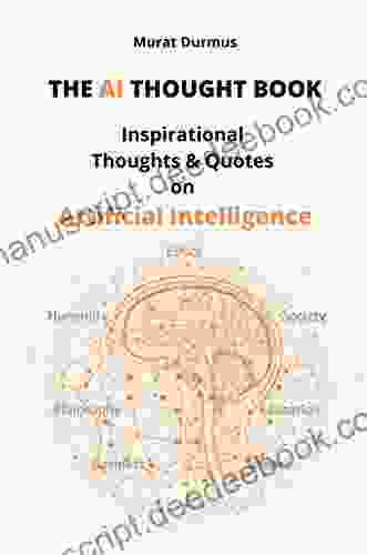 THE AI THOUGHT BOOK: Inspirational Thoughts Quotes On Artificial Intelligence (including 13 Colored Illustrations 3 Essays For The Fundamental Understanding Of AI) (Arificial Intelligence 1)