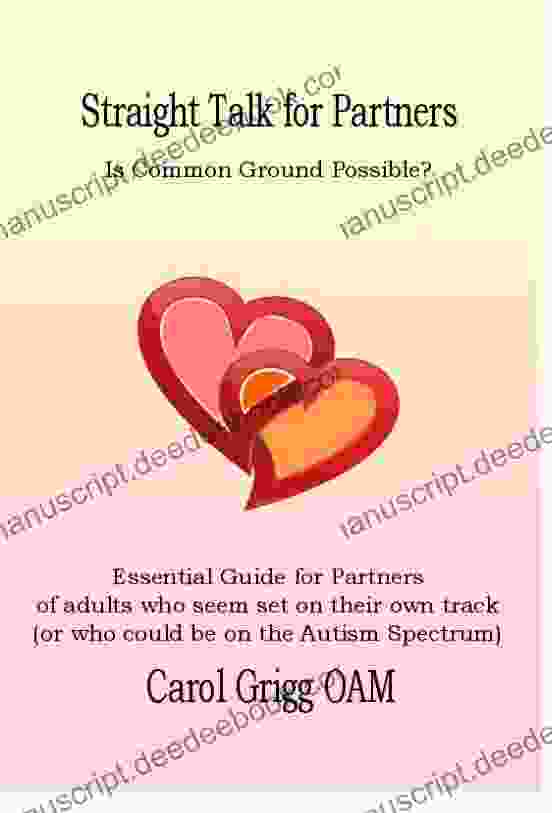 Straight Talk For Partners: Is Common Ground Possible?: Essential Guide For Partners Of Adults Who Seem Set On Their Own Track (or Who Could Be On The Autism Spectrum)