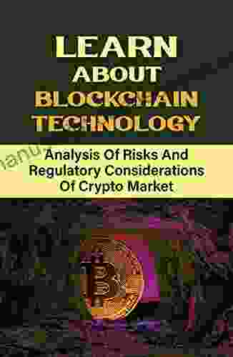 Learn About Blockchain Technology: Analysis Of Risks And Regulatory Considerations Of Crypto Market: Cryptocurrency Markets
