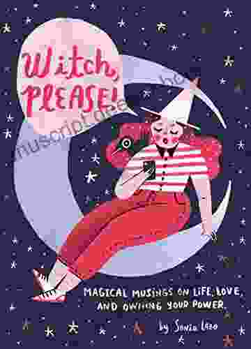 Witch Please: Magical Musings On Life Love And Owning Your Power