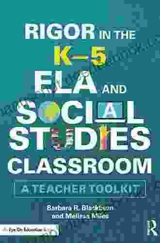 Rigor In The K 5 ELA And Social Studies Classroom: A Teacher Toolkit