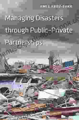 Managing Disasters Through Public Private Partnerships (Public Management And Change Series)
