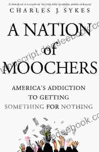 A Nation Of Moochers: America S Addiction To Getting Something For Nothing