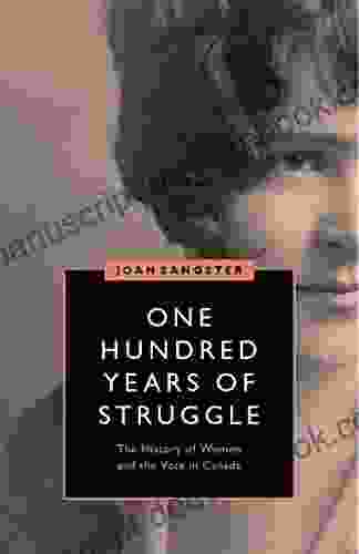 One Hundred Years Of Struggle: The History Of Women And The Vote In Canada (Women S Suffrage And The Struggle For Democracy)