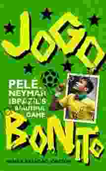 Jogo Bonito: Pele Neymar And Brazil S Beautiful Game