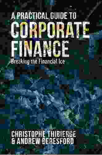 A Practical Guide To Corporate Finance: Breaking The Financial Ice