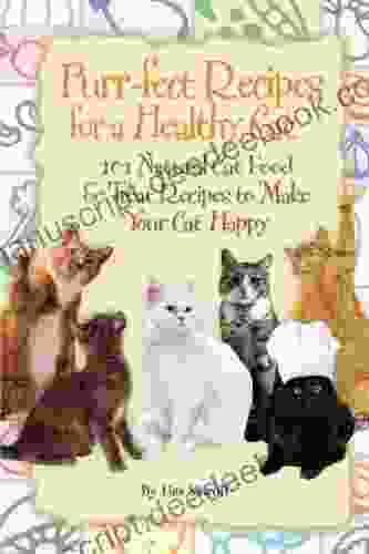Purr Fect Recipes For A Healthy Cat 101 Natural Cat Food Treat Recipes To Make Your Cat Happy