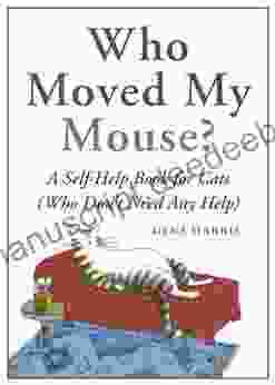 Who Moved My Mouse?: A Self Help For Cats (Who Don T Need Any Help)