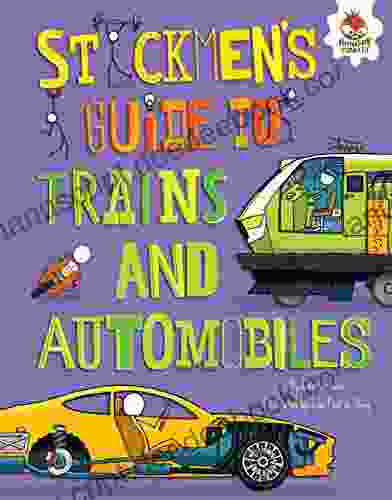 Stickmen S Guide To Trains And Automobiles (Stickmen S Guides To How Everything Works)