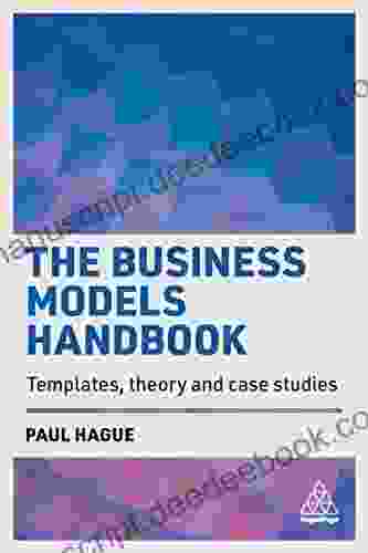 The Business Models Handbook: Templates Theory And Case Studies