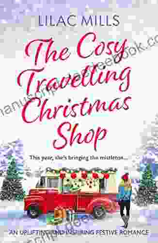 The Cosy Travelling Christmas Shop: An Uplifting And Inspiring Festive Romance