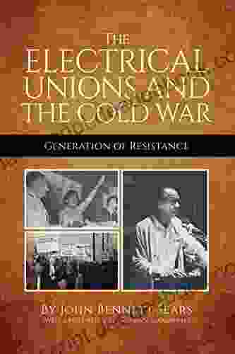 The Electrical Unions And The Cold War: Generation Of Resistance