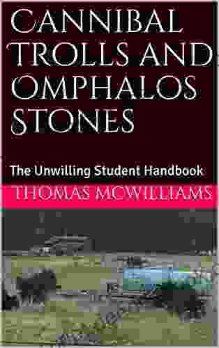 Cannibal Trolls And Omphalos Stones: The Unwilling Student Handbook
