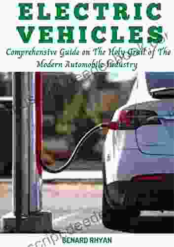 Electric Vehicles: Comprehensive Guide On The Holy Grail Of The Modern Automobile Industry