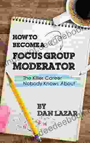 How To Become A Focus Group Moderator: The Killer Career Nobody Knows About