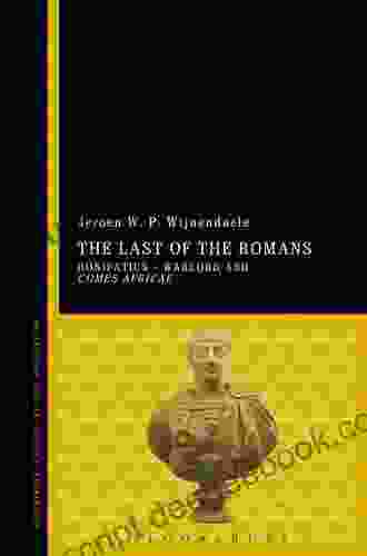 The Last Of The Romans: Bonifatius Warlord And Comes Africae